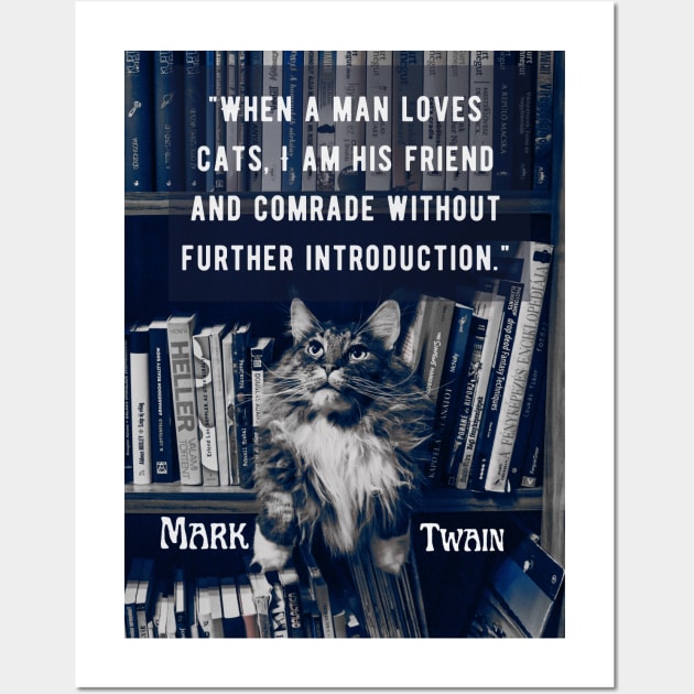 Mark Twain  quote: "When a man loves cats, I am his friend and comrade without further introduction" Wall Art by artbleed